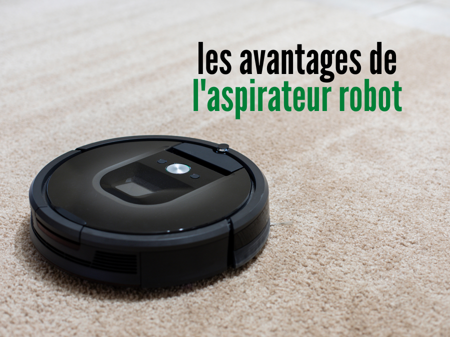 Les avantages de l'aspirateur robot